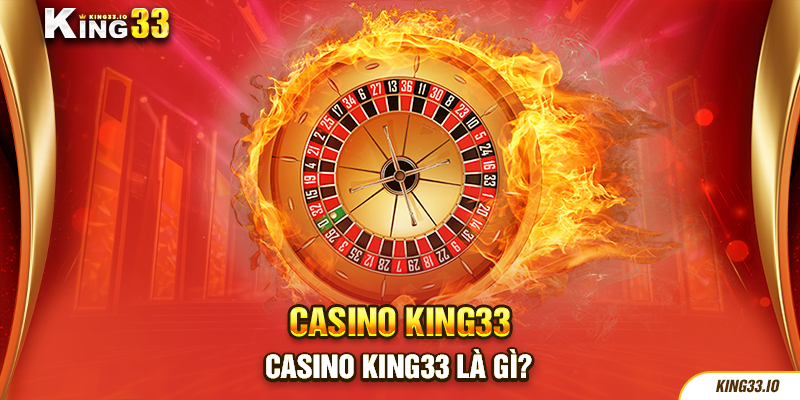 Casino King33 là gì?