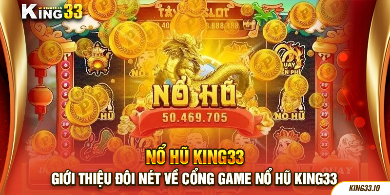 Giới thiệu đôi nét về cổng game nổ hũ King33