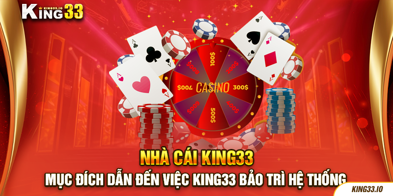 Mục đích dẫn đến việc King33 bảo trì hệ thống