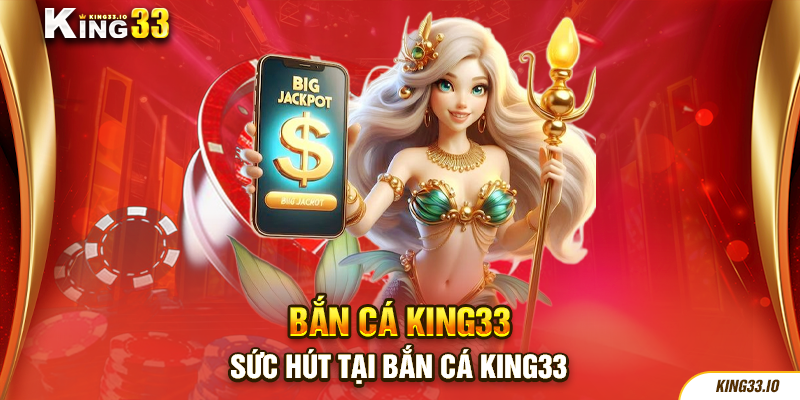 Sức hút tại bắn cá King33