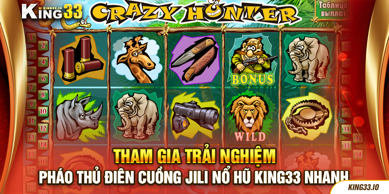 Tham gia trải nghiệm Pháo thủ điên cuồng JILI Nổ Hũ King33 nhanh