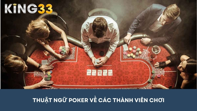 Thuật ngữ Poker phân biệt từng thành viên tham gia chơi